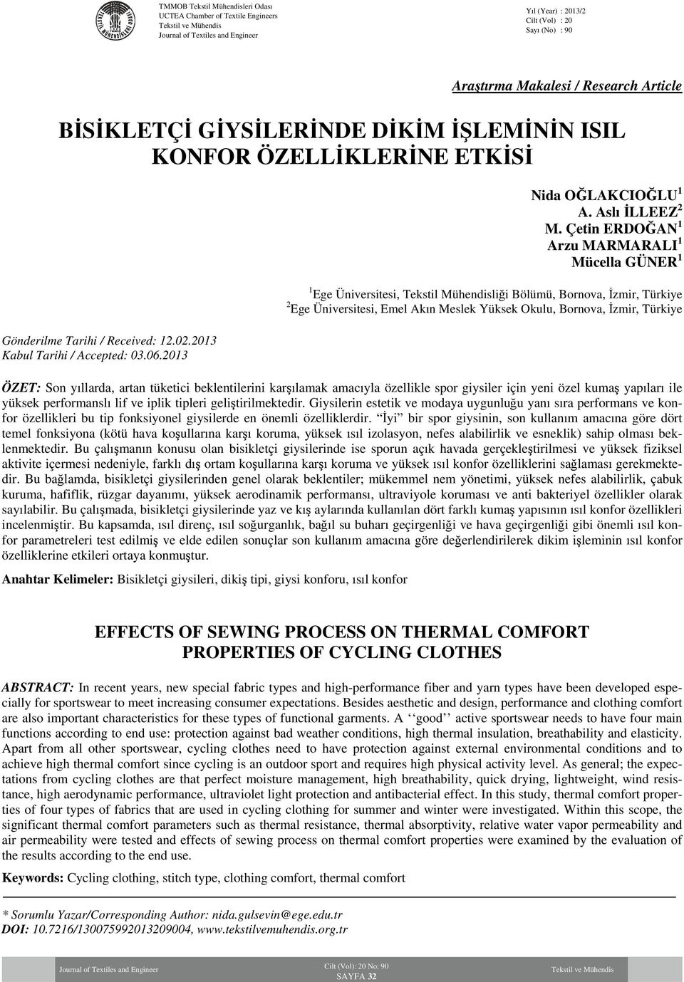 Çetin ERDOĞAN1 Arzu MARMARALI1 Mücella GÜNER1 1 Ege Üniversitesi, Tekstil Mühendisliği Bölümü, Bornova, İzmir, Türkiye Ege Üniversitesi, Emel Akın Meslek Yüksek Okulu, Bornova, İzmir, Türkiye 2