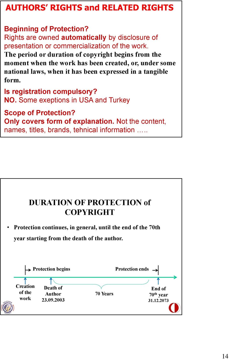 Is registration compulsory? NO. Some exeptions in USA and Turkey Scope of Protection? Only covers form of explanation. Not the content, names, titles, brands, tehnical information.