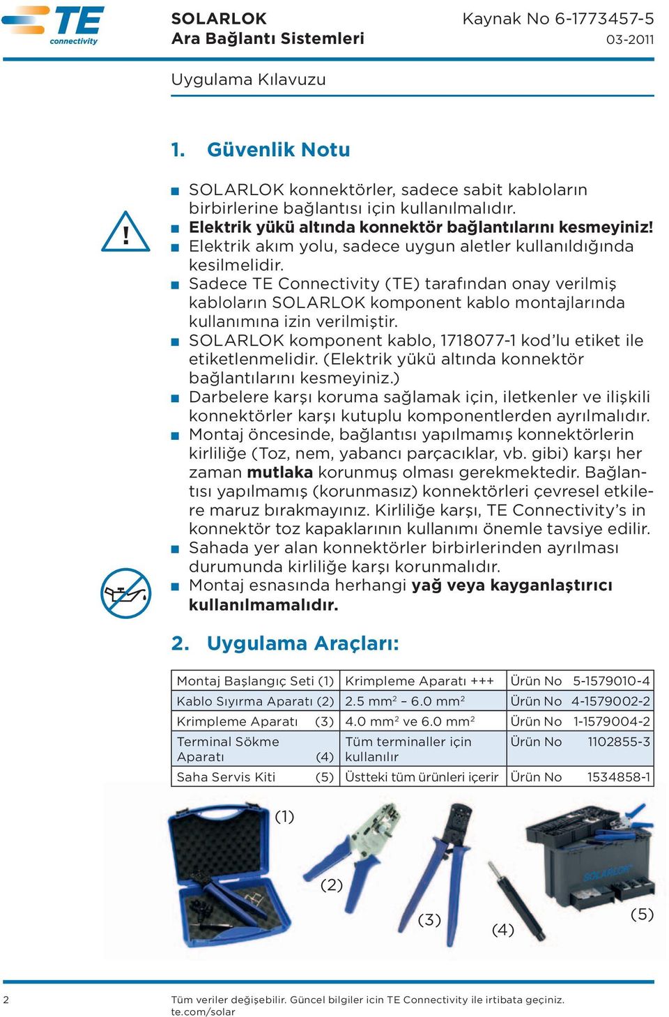 n Sadece TE Connectivity (TE) tarafından onay verilmiş kabloların SOLARLOK komponent kablo montajlarında kullanımına izin verilmiştir.