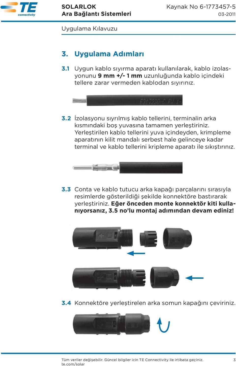 3 Conta ve kablo tutucu arka kapağı parçalarını sırasıyla resimlerde gösterildiği şekilde konnektöre bastırarak yerleştiriniz. Eğer önceden monte konnektör kiti kullanıyorsanız, 3.