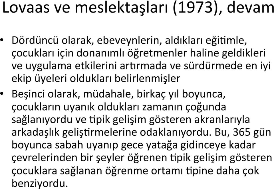 uyanık oldukları zamanın çoğunda sağlanıyordu ve Apik gelişim gösteren akranlarıyla arkadaşlık gelişarmelerine odaklanıyordu.