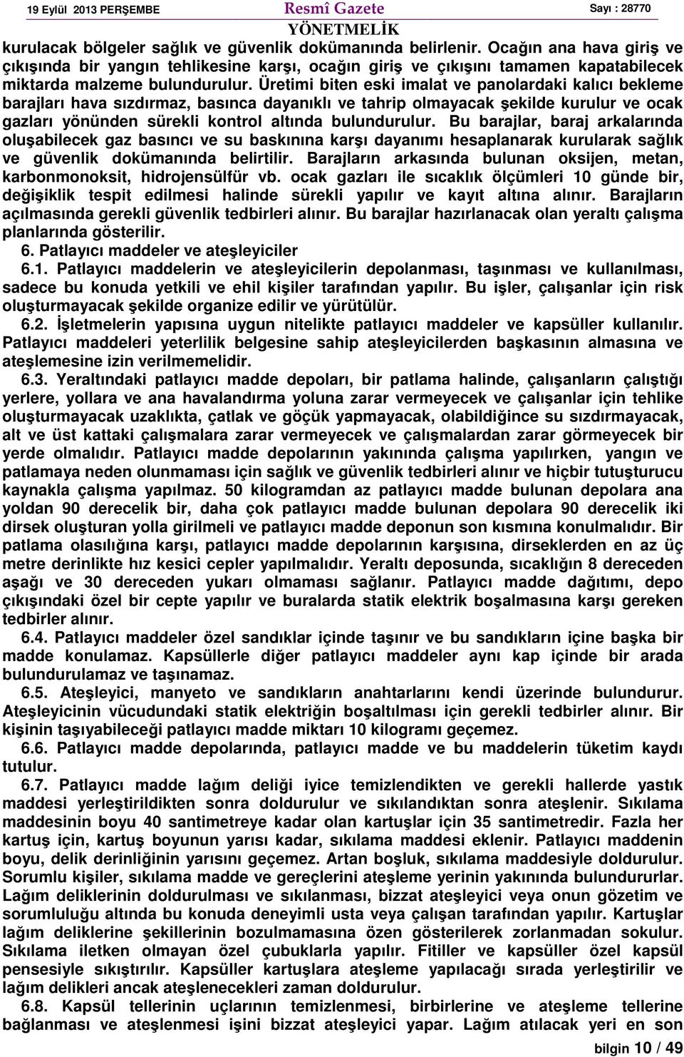 Üretimi biten eski imalat ve panolardaki kalıcı bekleme barajları hava sızdırmaz, basınca dayanıklı ve tahrip olmayacak şekilde kurulur ve ocak gazları yönünden sürekli kontrol altında bulundurulur.