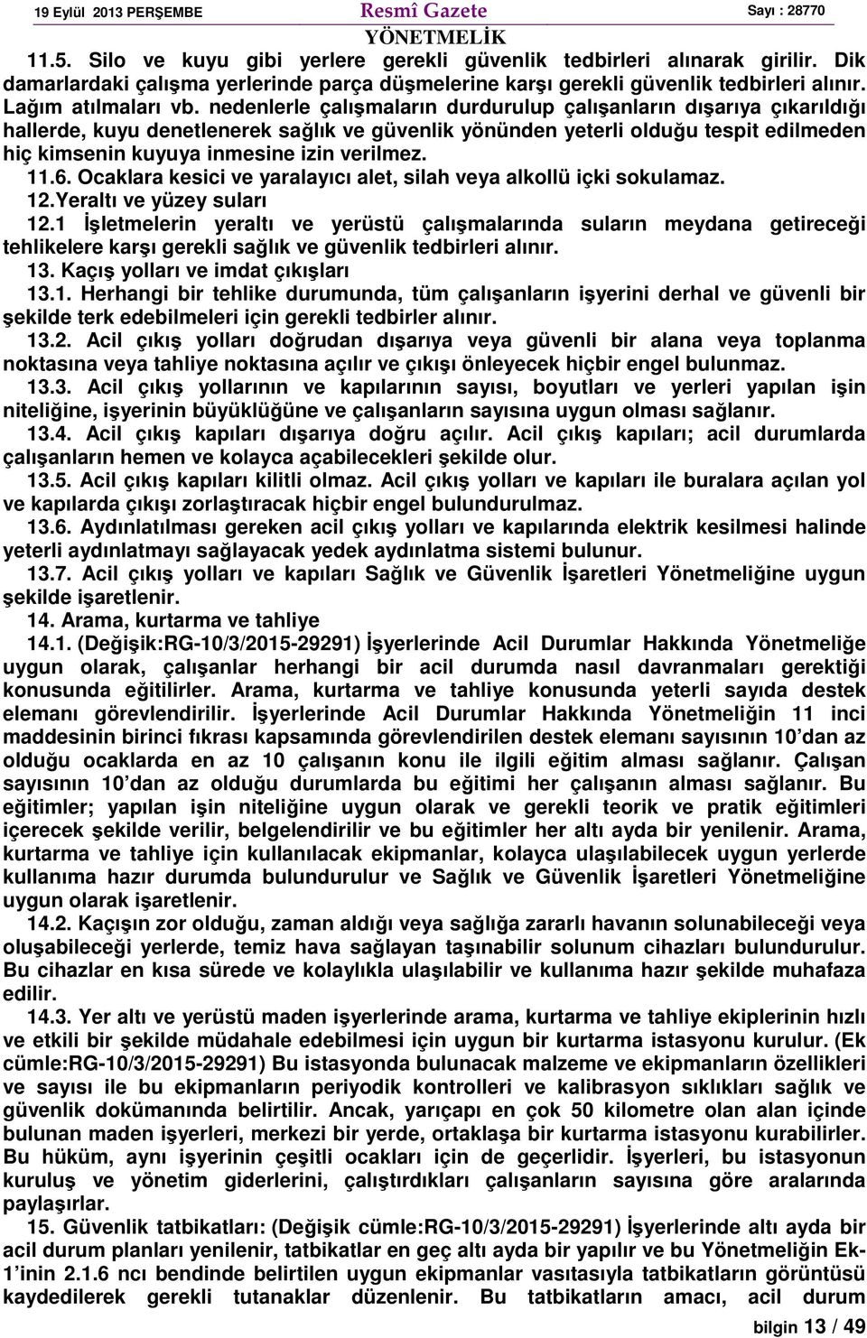 11.6. Ocaklara kesici ve yaralayıcı alet, silah veya alkollü içki sokulamaz. 12.Yeraltı ve yüzey suları 12.