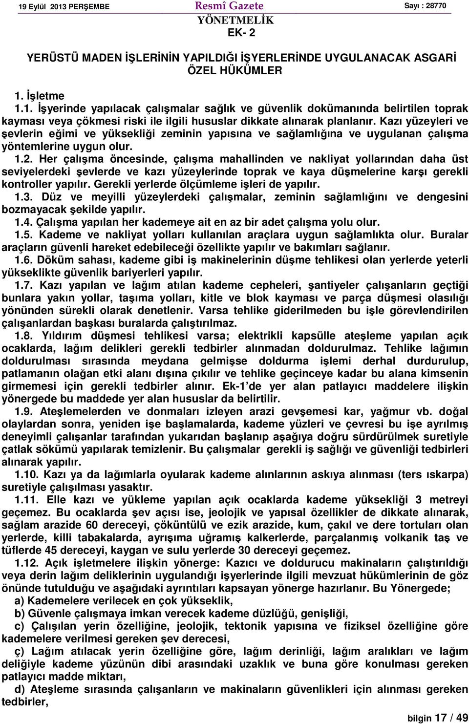 Kazı yüzeyleri ve şevlerin eğimi ve yüksekliği zeminin yapısına ve sağlamlığına ve uygulanan çalışma yöntemlerine uygun olur. 1.2.