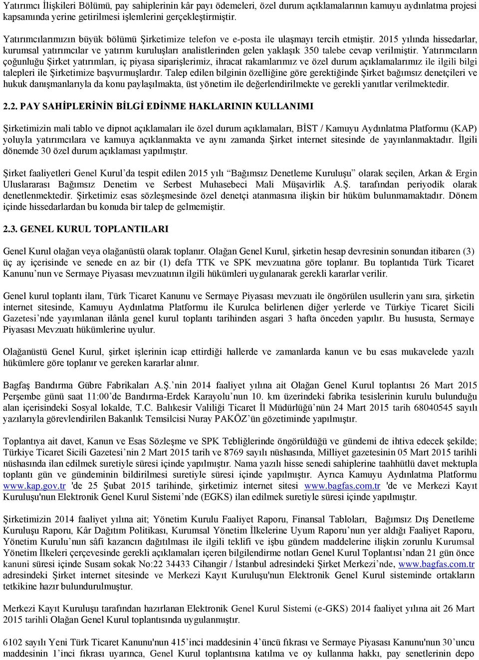 2015 yılında hissedarlar, kurumsal yatırımcılar ve yatırım kuruluşları analistlerinden gelen yaklaşık 350 talebe cevap verilmiştir.