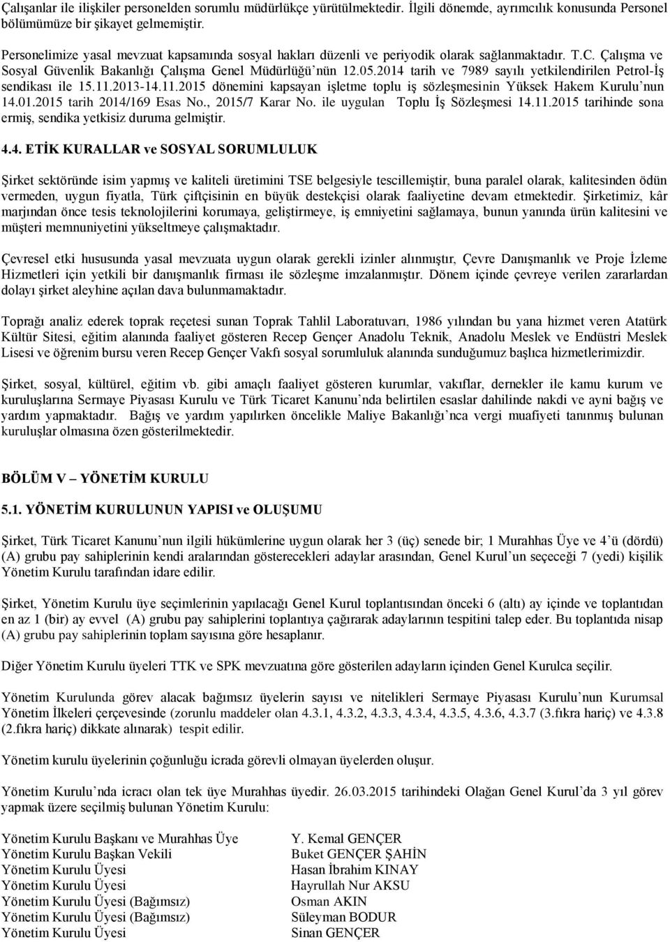 2014 tarih ve 7989 sayılı yetkilendirilen Petrol-İş sendikası ile 15.11.2013-14.11.2015 dönemini kapsayan işletme toplu iş sözleşmesinin Yüksek Hakem Kurulu nun 14.01.2015 tarih 2014/169 Esas No.