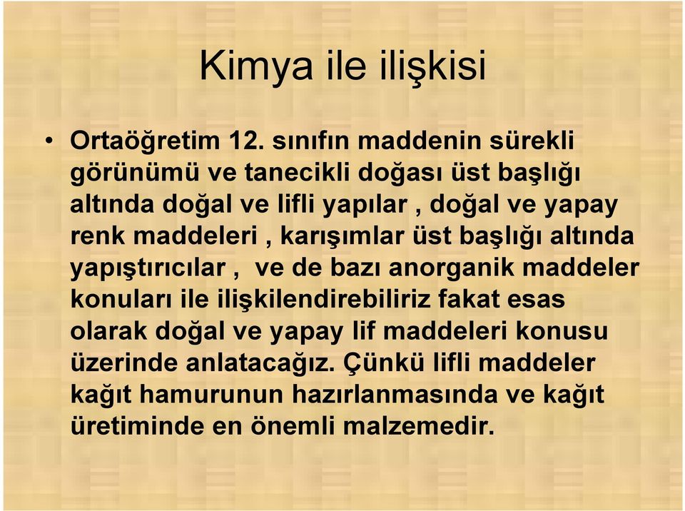 yapay renk maddeleri, karışımlar üst başlığı altında yapıştırıcılar, ve de bazı anorganik maddeler konuları ile