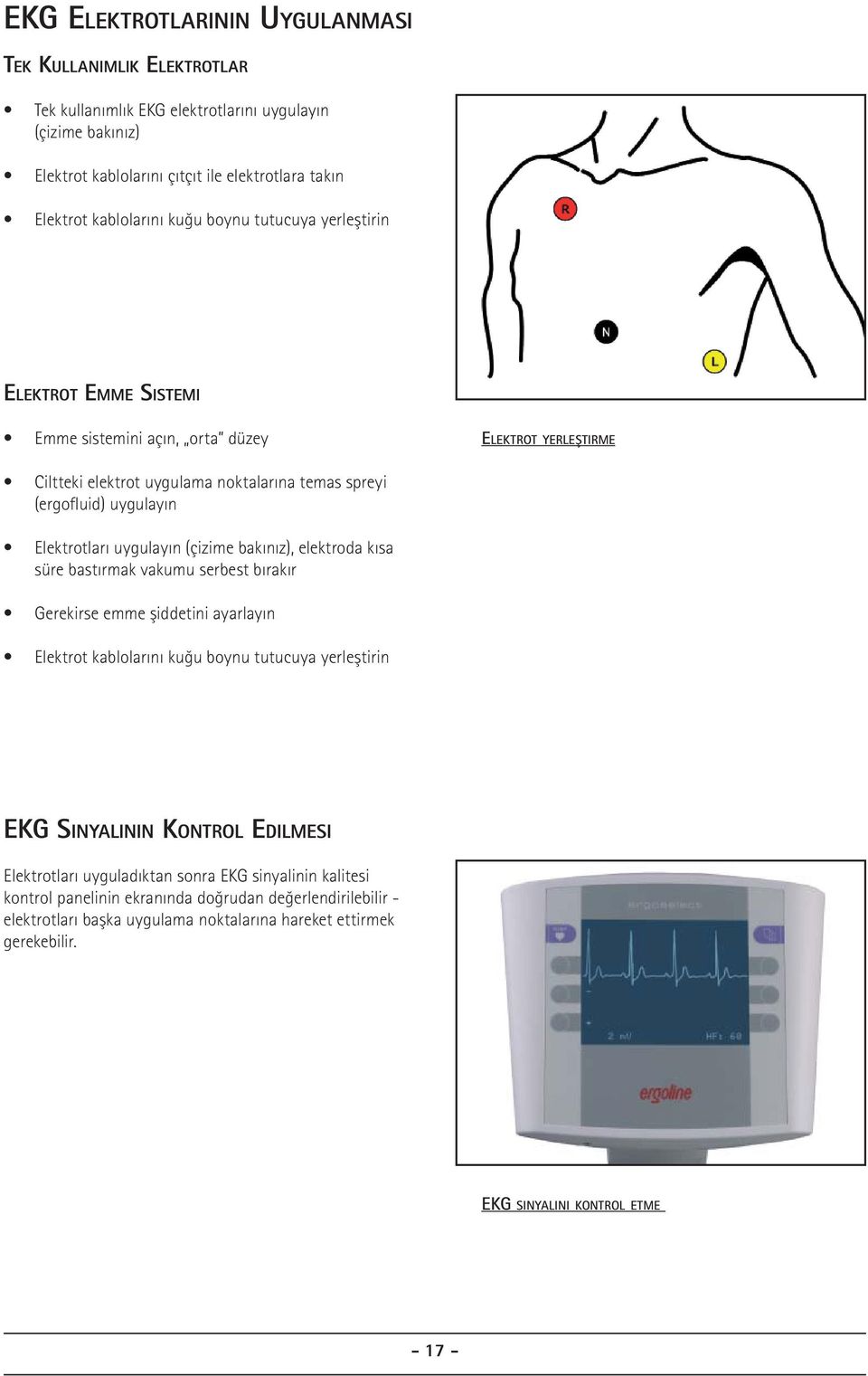 (çizime bakınız), elektroda kısa süre bastırmak vakumu serbest bırakır Gerekirse emme şiddetini ayarlayın Elektrot kablolarını kuğu boynu tutucuya yerleştirin EKG SINYALININ KONTROL EDILMESI