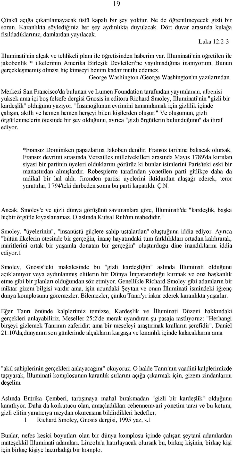 İlluminati'nin öğretilen ile jakobenlik * ilkelerinin Amerika Birleşik Devletleri'ne yayılmadığına inanıyorum. Bunun gerçekleşmemiş olması hiç kimseyi benim kadar mutlu edemez.