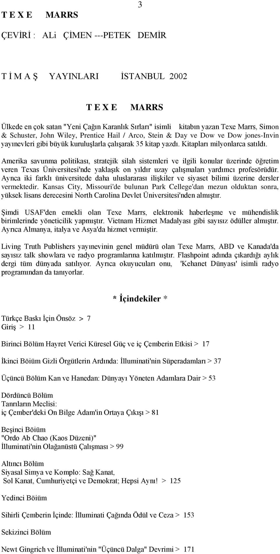 Amerika savunma politikası, stratejik silah sistemleri ve ilgili konular üzerinde öğretim veren Texas Üniversitesi'nde yaklaşık on yıldır uzay çalışmaları yardımcı profesörüdür.