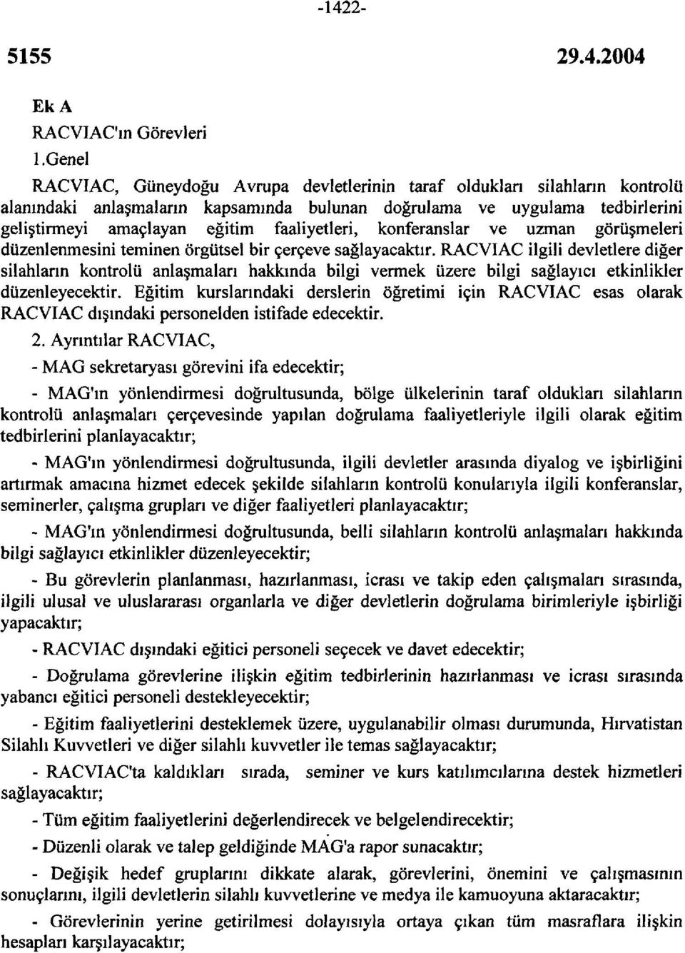 faaliyetleri, konferanslar ve uzman görüşmeleri düzenlenmesini teminen örgütsel bir çerçeve sağlayacaktır.