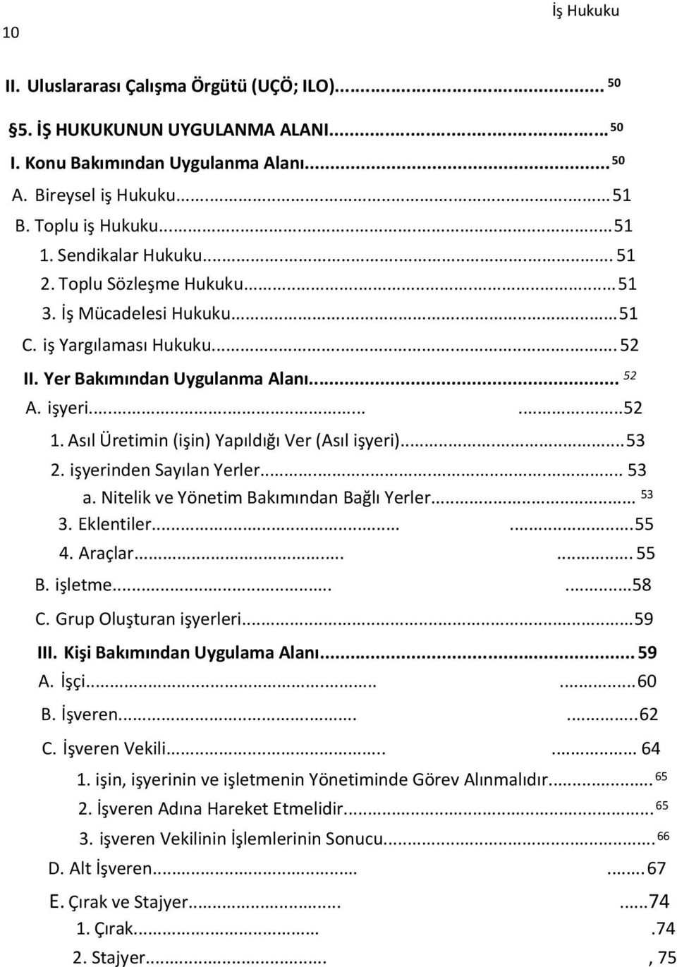 Asıl Üretimin (işin) Yapıldığı Ver (Asıl işyeri)...53 2. işyerinden Sayılan Yerler... 53 a. Nitelik ve Yönetim Bakımından Bağlı Yerler... 53 3. Eklentiler......55 4. Araçlar...... 55 B. işletme......58 C.