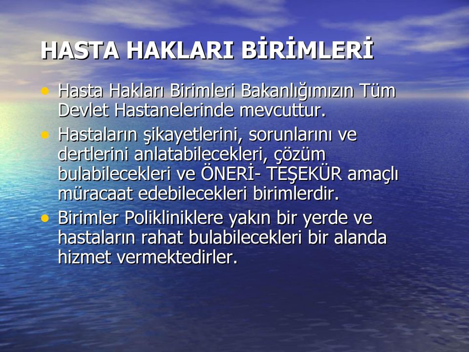 Hastaların şikayetlerini, sorunlarını ve dertlerini anlatabilecekleri, çözüm