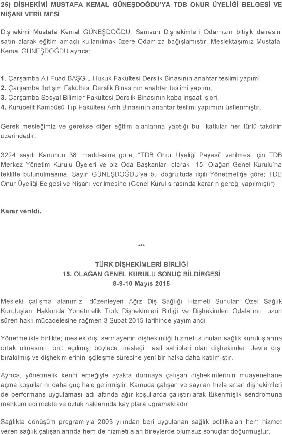 Çarşamba İletişim Fakültesi Derslik Binasının anahtar teslimi yapımı, 3. Çarşamba Sosyal Bilimler Fakültesi Derslik Binasının kaba inşaat işleri, 4.