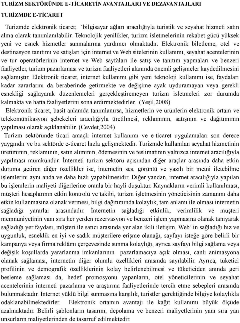 Elektronik biletleme, otel ve destinasyon tanıtımı ve satışları için internet ve Web sitelerinin kullanımı, seyahat acentelerinin ve tur operatörlerinin internet ve Web sayfaları ile satış ve tanıtım