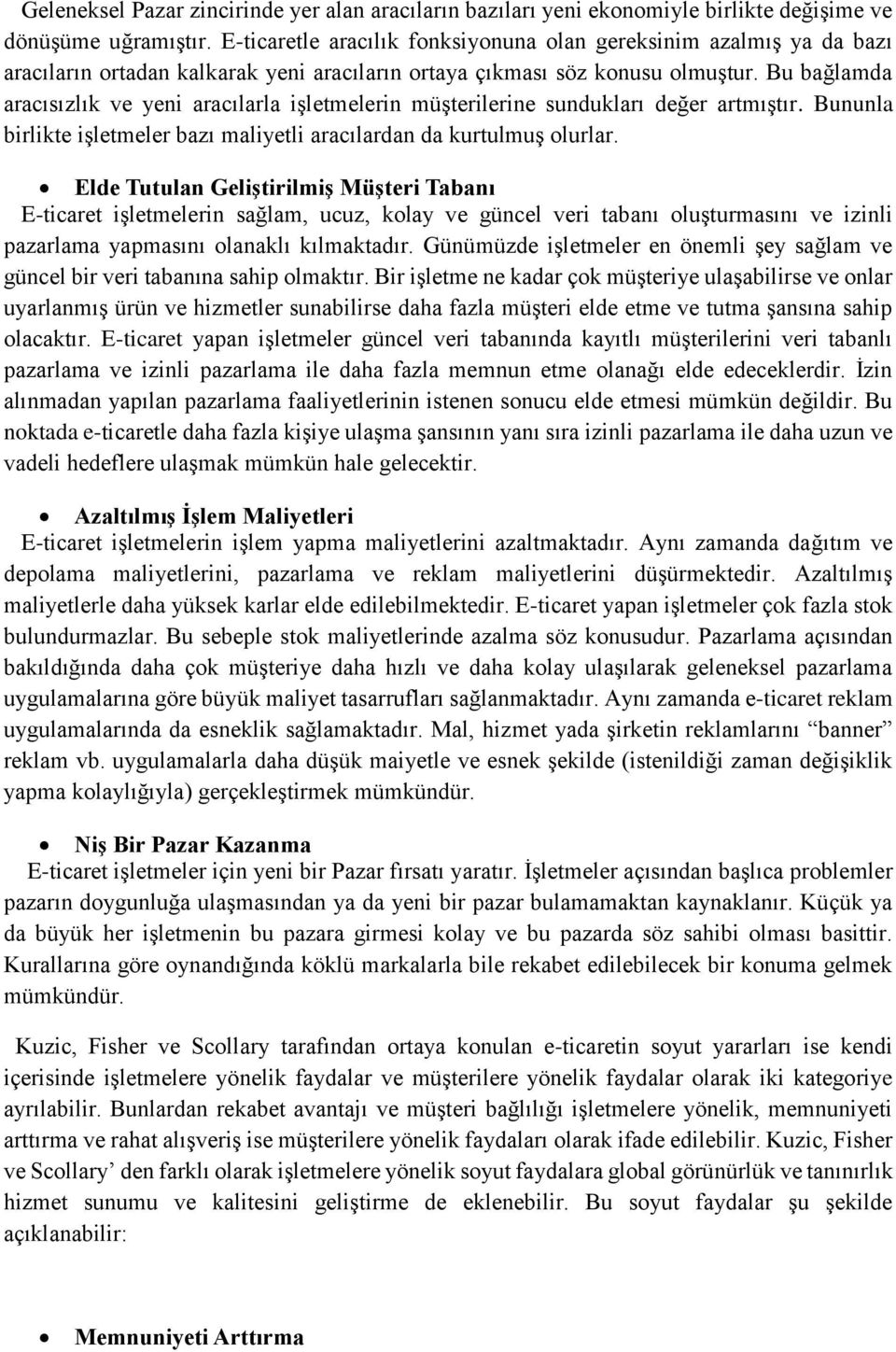 Bu bağlamda aracısızlık ve yeni aracılarla işletmelerin müşterilerine sundukları değer artmıştır. Bununla birlikte işletmeler bazı maliyetli aracılardan da kurtulmuş olurlar.