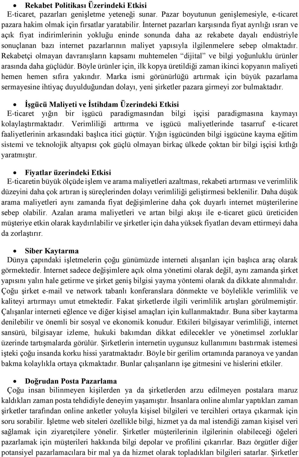 ilgilenmelere sebep olmaktadır. Rekabetçi olmayan davranışların kapsamı muhtemelen dijital ve bilgi yoğunluklu ürünler arasında daha güçlüdür.