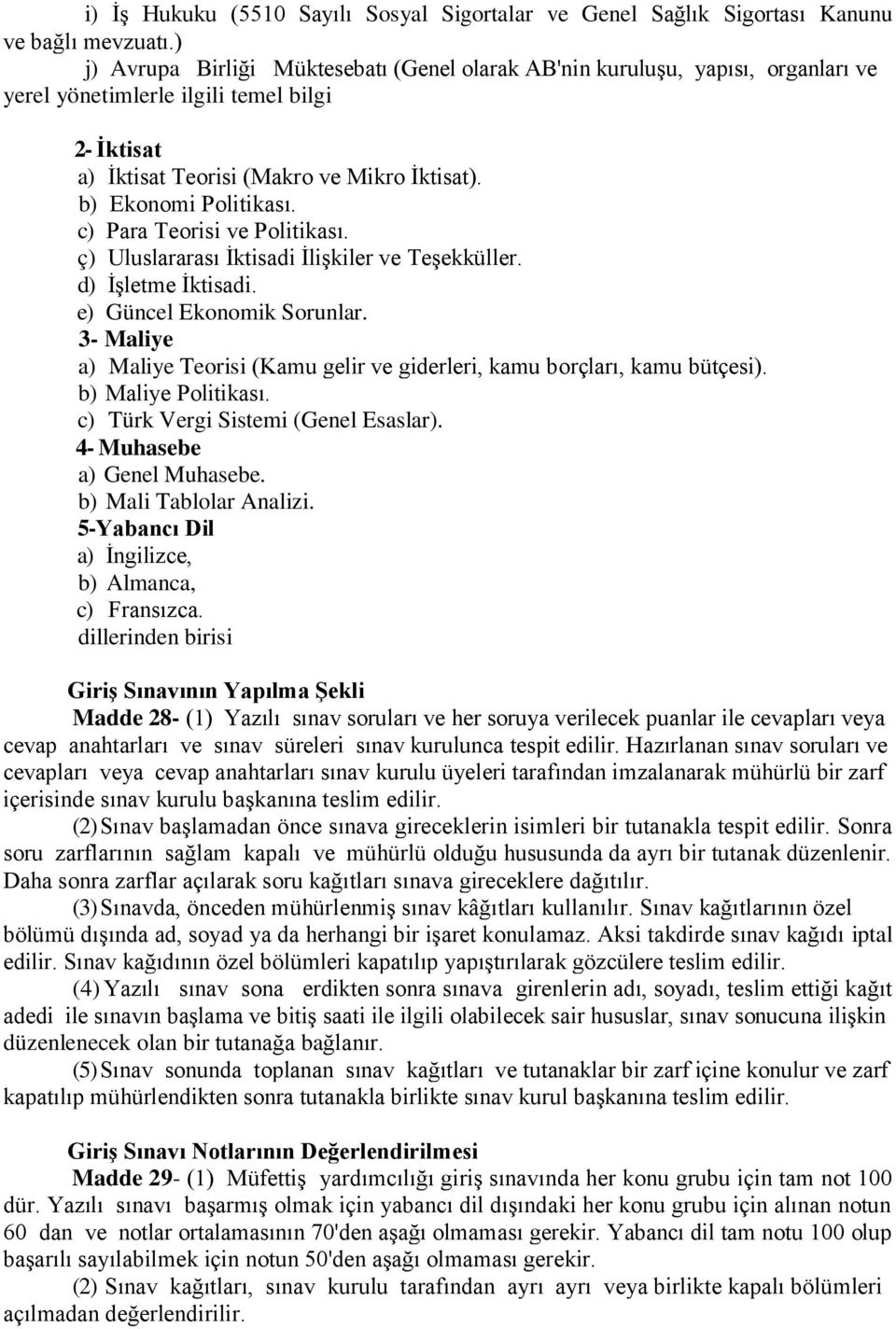 c) Para Teorisi ve Politikası. ç) Uluslararası İktisadi İlişkiler ve Teşekküller. d) İşletme İktisadi. e) Güncel Ekonomik Sorunlar.