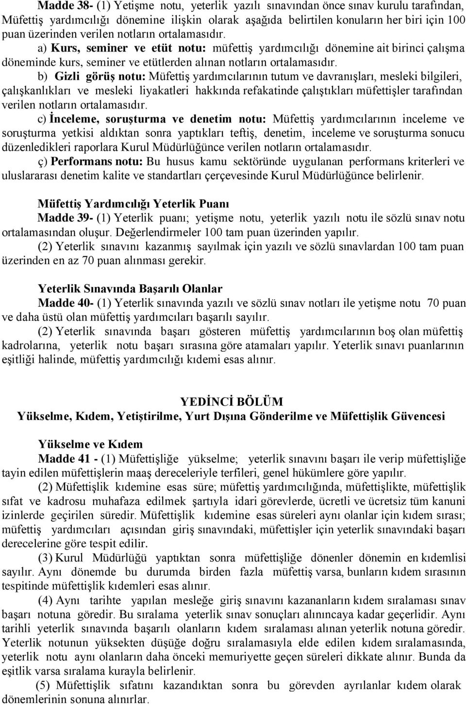 b) Gizli görüş notu: Müfettiş yardımcılarının tutum ve davranışları, mesleki bilgileri, çalışkanlıkları ve mesleki liyakatleri hakkında refakatinde çalıştıkları müfettişler tarafından verilen