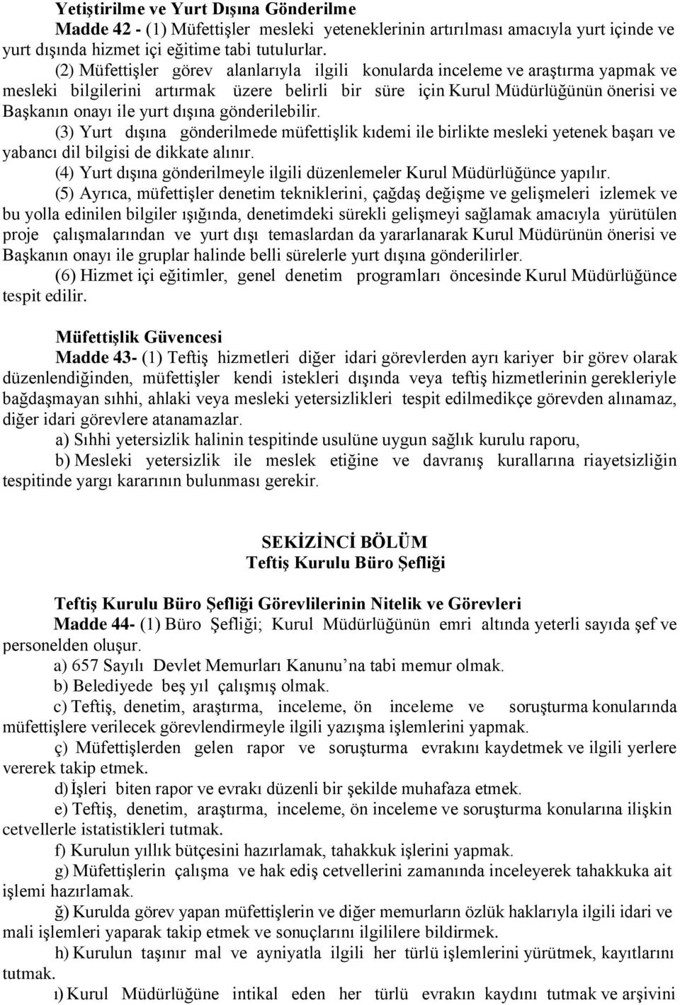 dışına gönderilebilir. (3) Yurt dışına gönderilmede müfettişlik kıdemi ile birlikte mesleki yetenek başarı ve yabancı dil bilgisi de dikkate alınır.