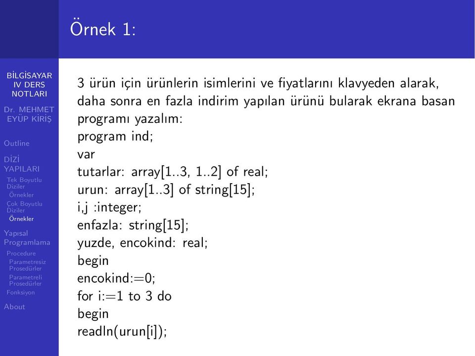 tutarlar: array[1..3, 1..2] of real; urun: array[1.