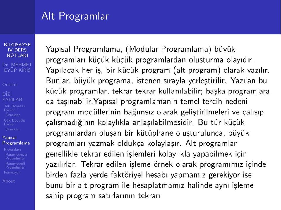 programlamanın temel tercih nedeni program modüllerinin bağımsız olarak geliştirilmeleri ve çalışıp çalışmadığının kolaylıkla anlaşılabilmesidir.