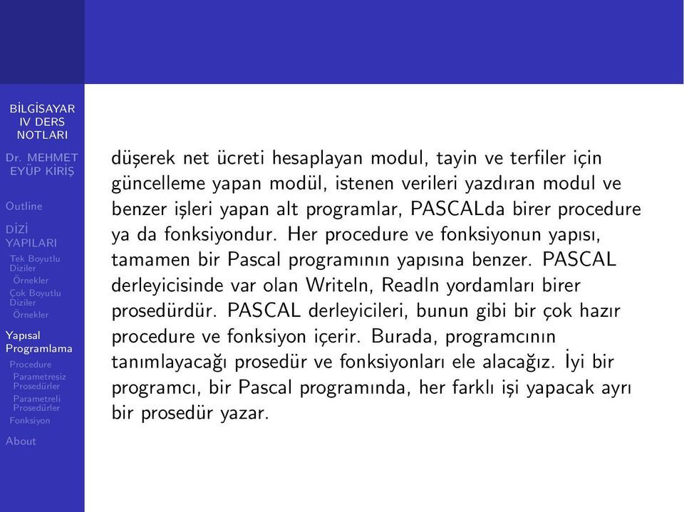 PASCAL derleyicisinde var olan Writeln, Readln yordamları birer prosedürdür.