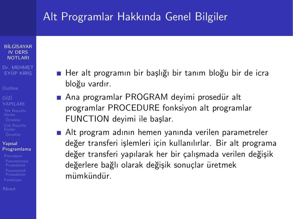 Alt program adının hemen yanında verilen parametreler değer transferi işlemleri için kullanılırlar.