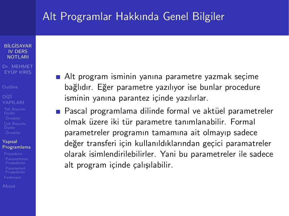 Pascal programlama dilinde formal ve aktüel parametreler olmak üzere iki tür parametre tanımlanabilir.