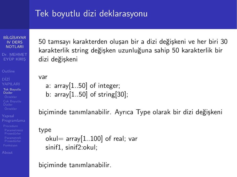 .50] of integer; b: array[1..50] of string[30]; biçiminde tanımlanabilir.