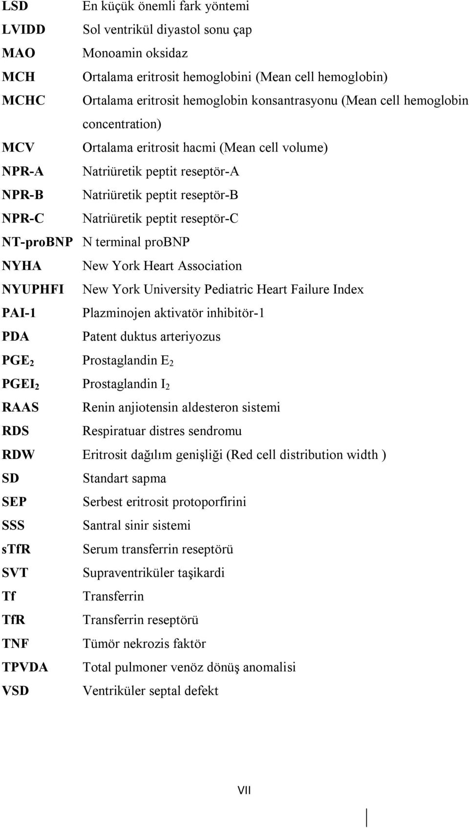 NT-proBNP N terminal probnp NYHA New York Heart Association NYUPHFI New York University Pediatric Heart Failure Index PAI-1 Plazminojen aktivatör inhibitör-1 PDA Patent duktus arteriyozus PGE 2