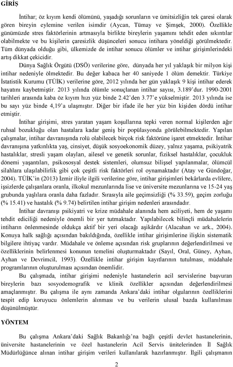 Tüm dünyada olduğu gibi, ülkemizde de intihar sonucu ölümler ve intihar girişimlerindeki artış dikkat çekicidir.