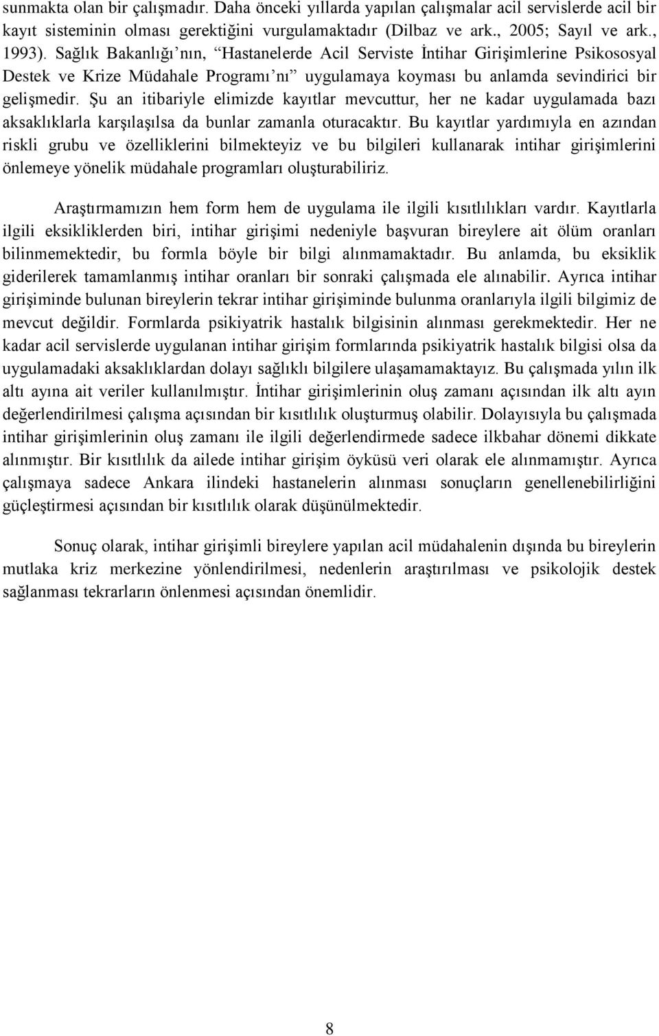 Şu an itibariyle elimizde kayıtlar mevcuttur, her ne kadar uygulamada bazı aksaklıklarla karşılaşılsa da bunlar zamanla oturacaktır.