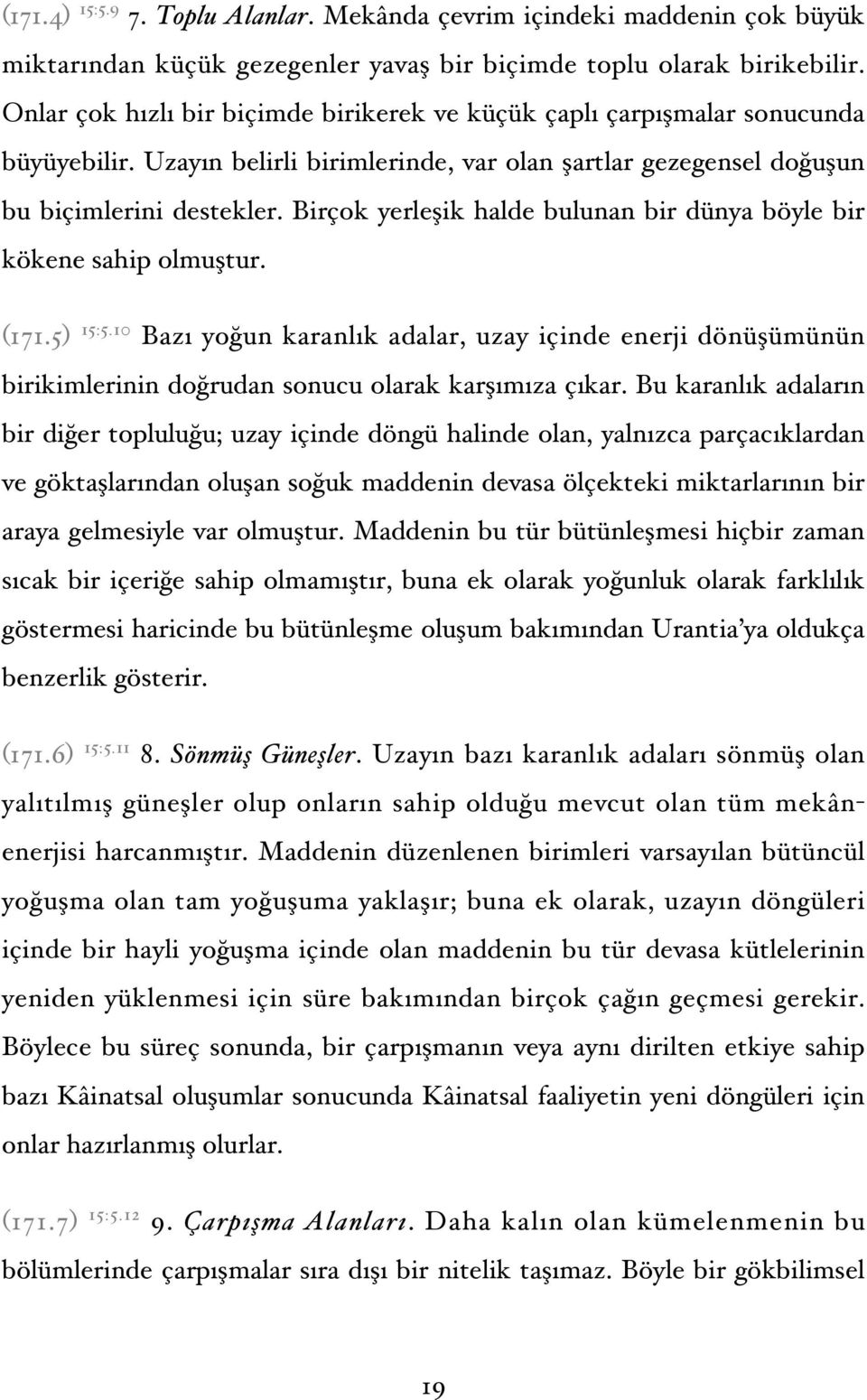 Birçok yerleşik halde bulunan bir dünya böyle bir kökene sahip olmuştur. (171.5) 15:5.