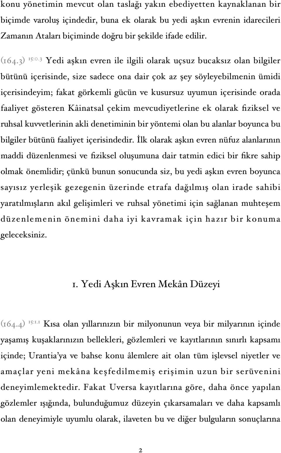 3 Yedi aşkın evren ile ilgili olarak uçsuz bucaksız olan bilgiler bütünü içerisinde, size sadece ona dair çok az şey söyleyebilmenin ümidi içerisindeyim; fakat görkemli gücün ve kusursuz uyumun