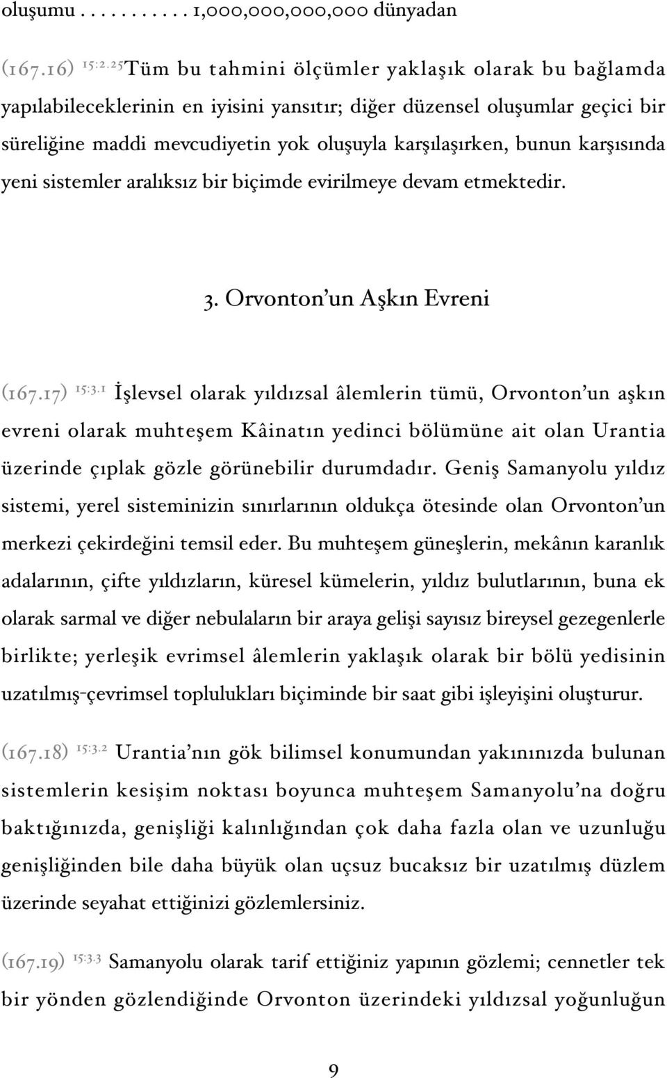 karşısında yeni sistemler aralıksız bir biçimde evirilmeye devam etmektedir. 3. Orvonton un Aşkın Evreni (167.17) 15:3.