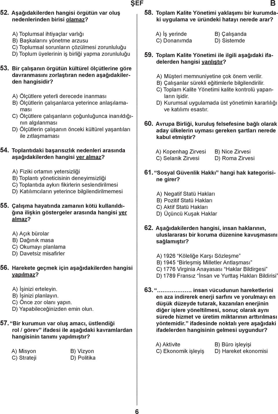 ir çalışanın örgütün kültürel ölçütlerine göre davranmasını zorlaştıran neden aşağıdakilerden hangisidir?