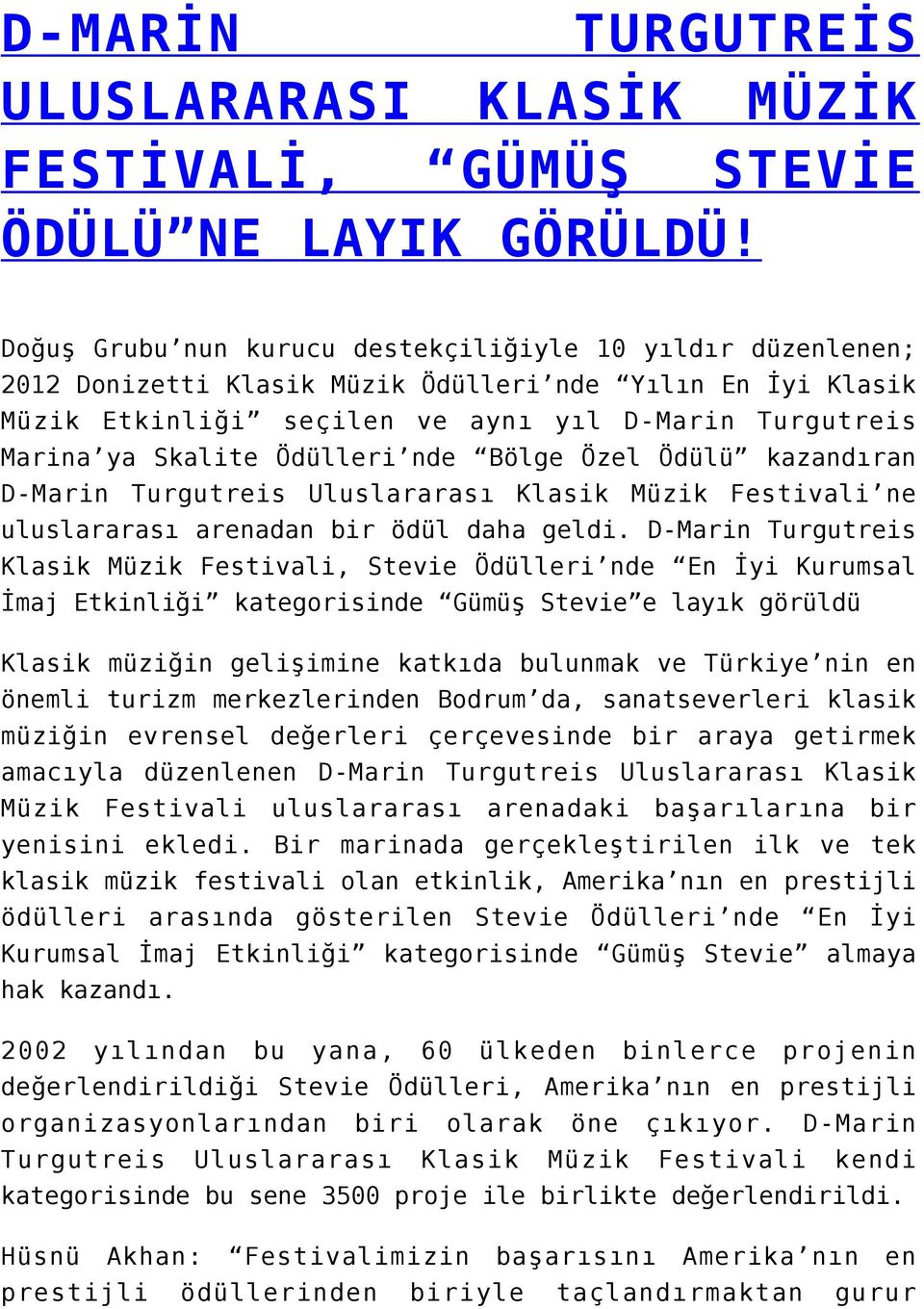 Ödülleri nde Bölge Özel Ödülü kazandıran D-Marin Turgutreis Uluslararası Klasik Müzik Festivali ne uluslararası arenadan bir ödül daha geldi.