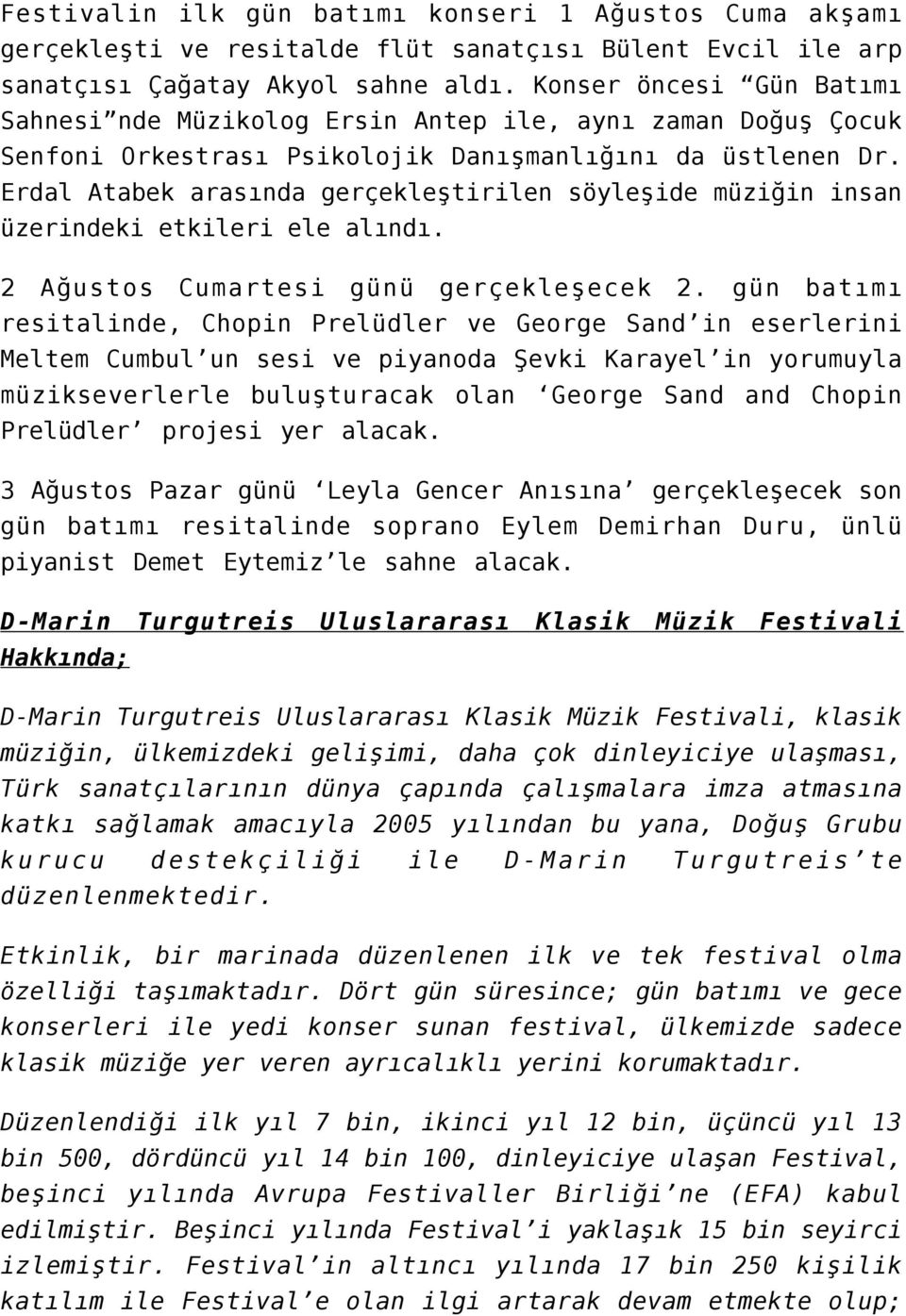 Erdal Atabek arasında gerçekleştirilen söyleşide müziğin insan üzerindeki etkileri ele alındı. 2 Ağustos Cumartesi günü gerçekleşecek 2.