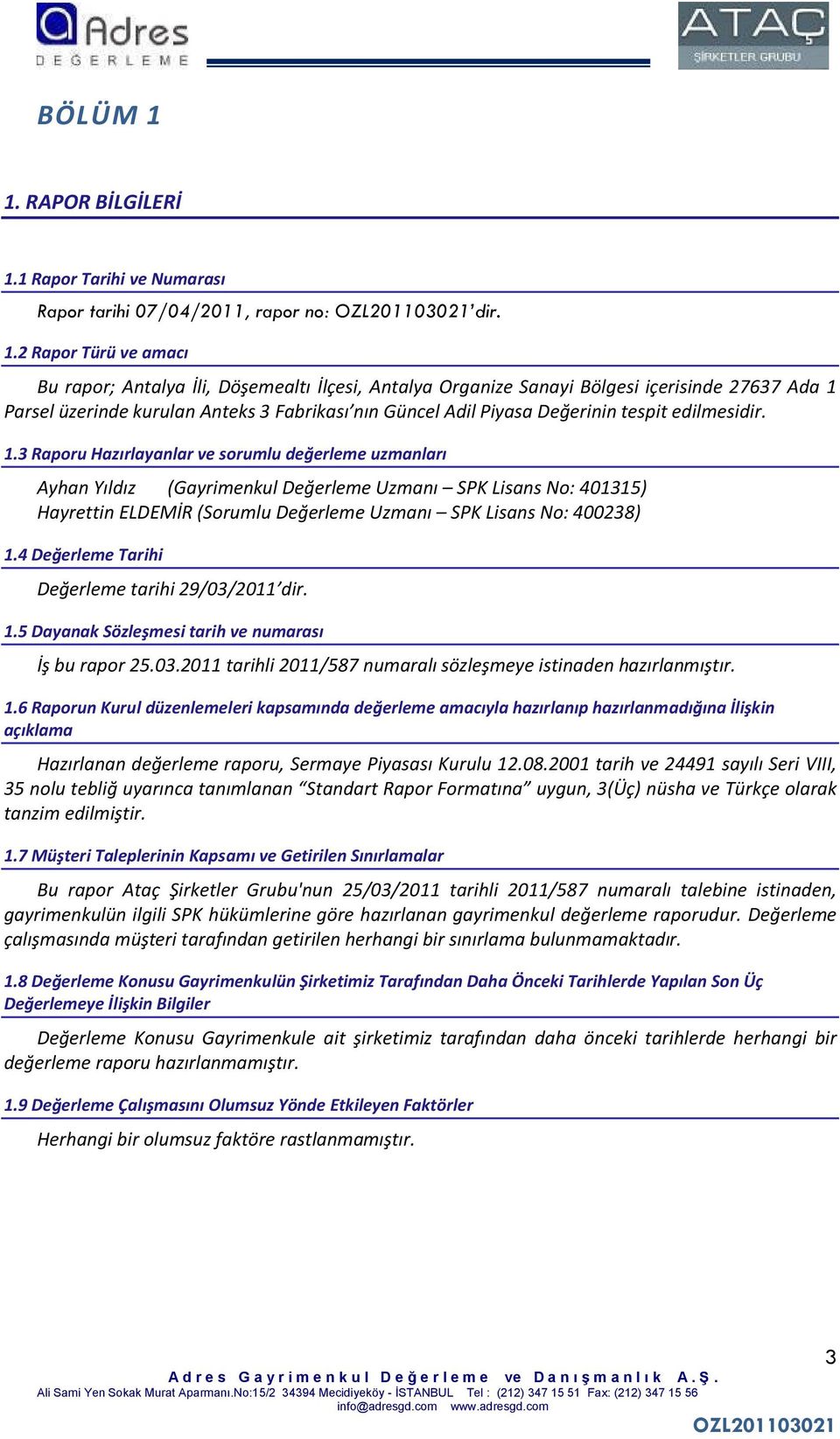 1 Rapor Tarihi ve Numarası Rapor tarihi 07/04/2011, rapor no: dir. 1.