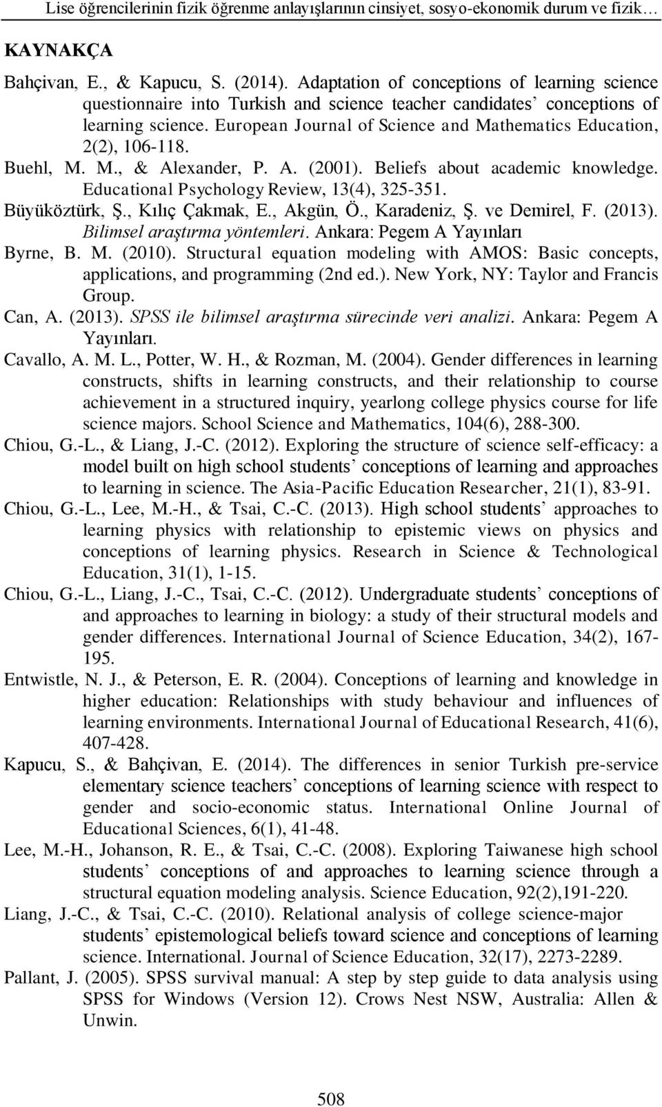 European Journal of Science and Mathematics Education, 2(2), 106-118. Buehl, M. M., & Alexander, P. A. (2001). Beliefs about academic knowledge. Educational Psychology Review, 13(4), 325-351.