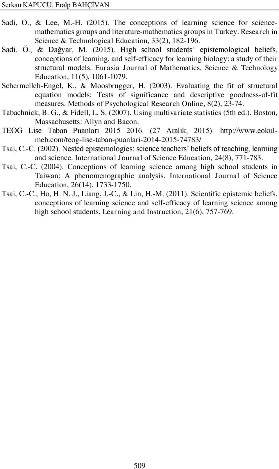 High school students epistemological beliefs, conceptions of learning, and self-efficacy for learning biology: a study of their structural models.