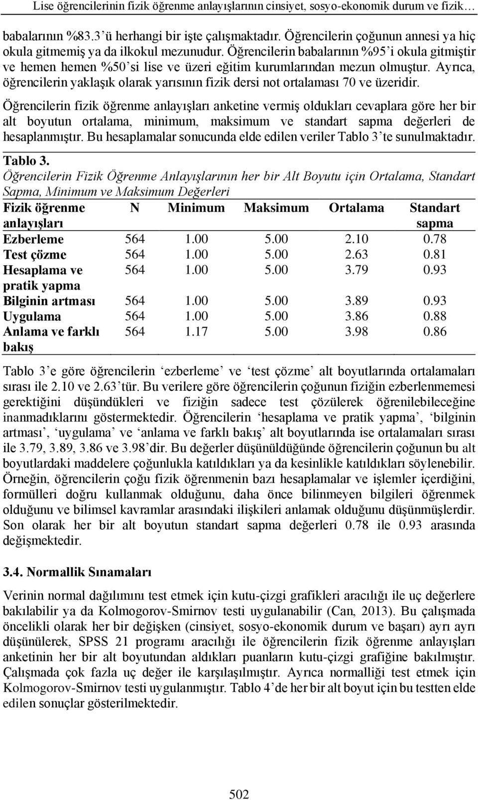 Ayrıca, öğrencilerin yaklaşık olarak yarısının fizik dersi not ortalaması 70 ve üzeridir.