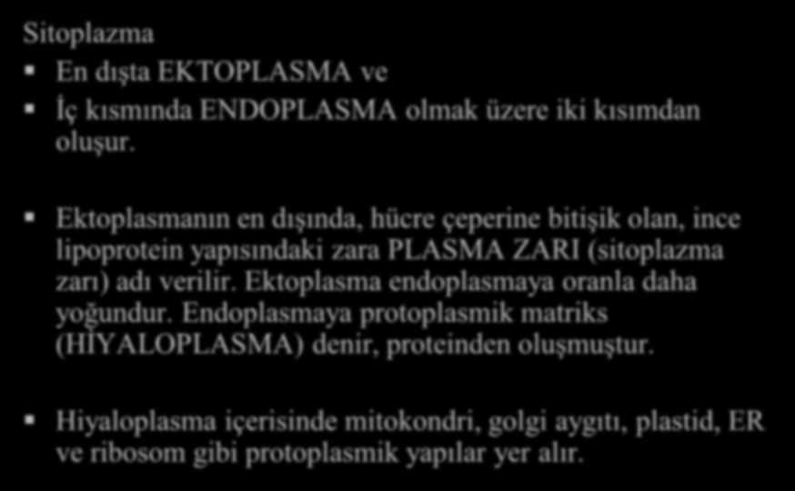 Sitoplazma Sitoplazma En dışta EKTOPLASMA ve İç kısmında ENDOPLASMA olmak üzere iki kısımdan oluşur.