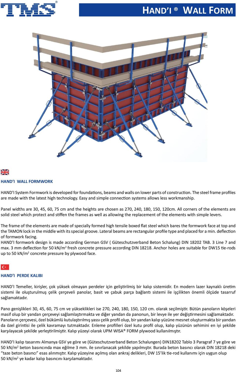 All corners of the elements are solid steel which protect and stiffen the frames as well as allowing the replacement of the elements with simple levers.