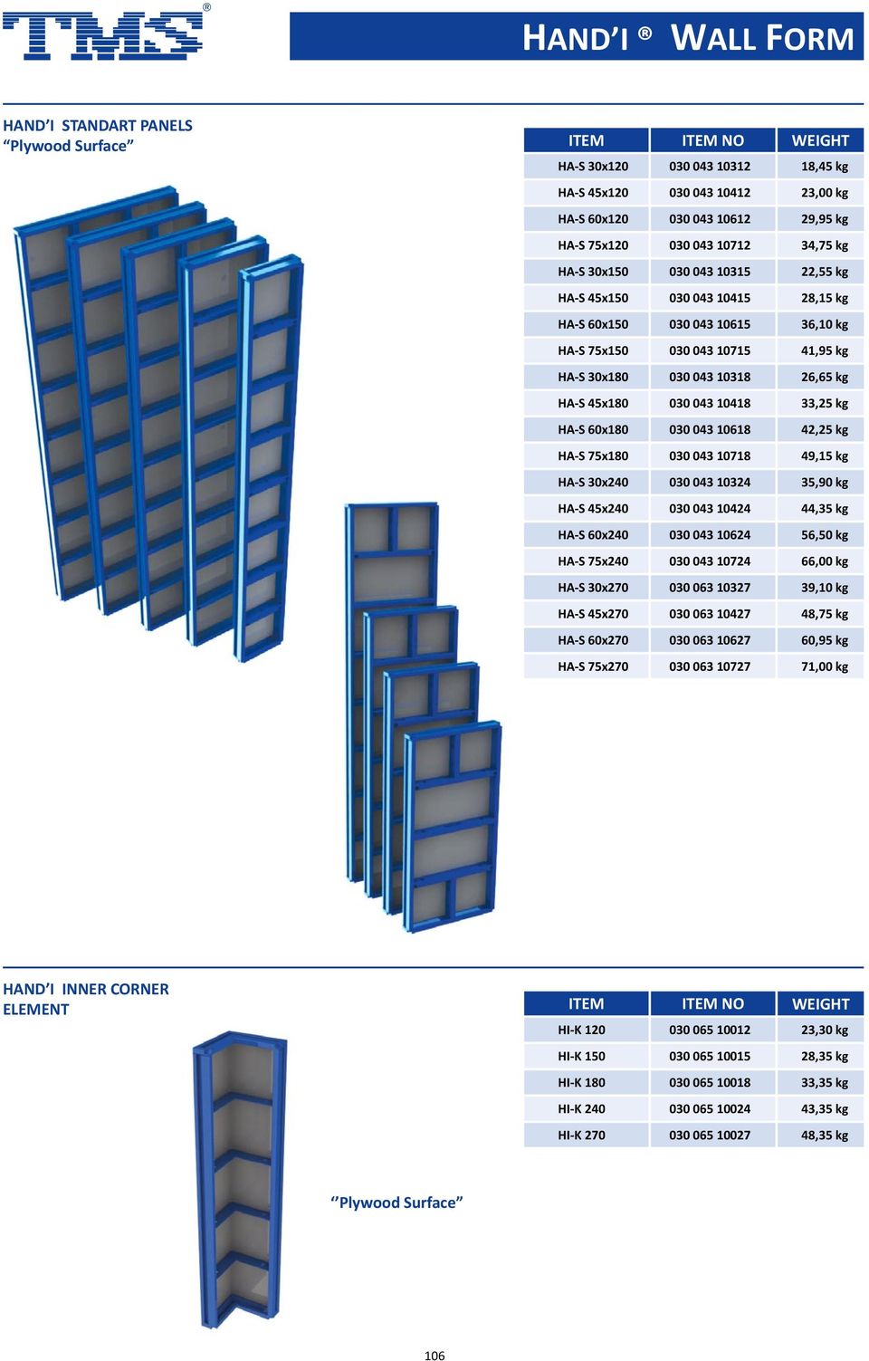 60x180 030 043 10618 42,25 kg HA S 75x180 030 043 10718 49,15 kg HA S 30x240 030 043 10324 35,90 kg HA S 45x240 030 043 10424 44,35 kg HA S 60x240 030 043 10624 56,50 kg HA S 75x240 030 043 10724