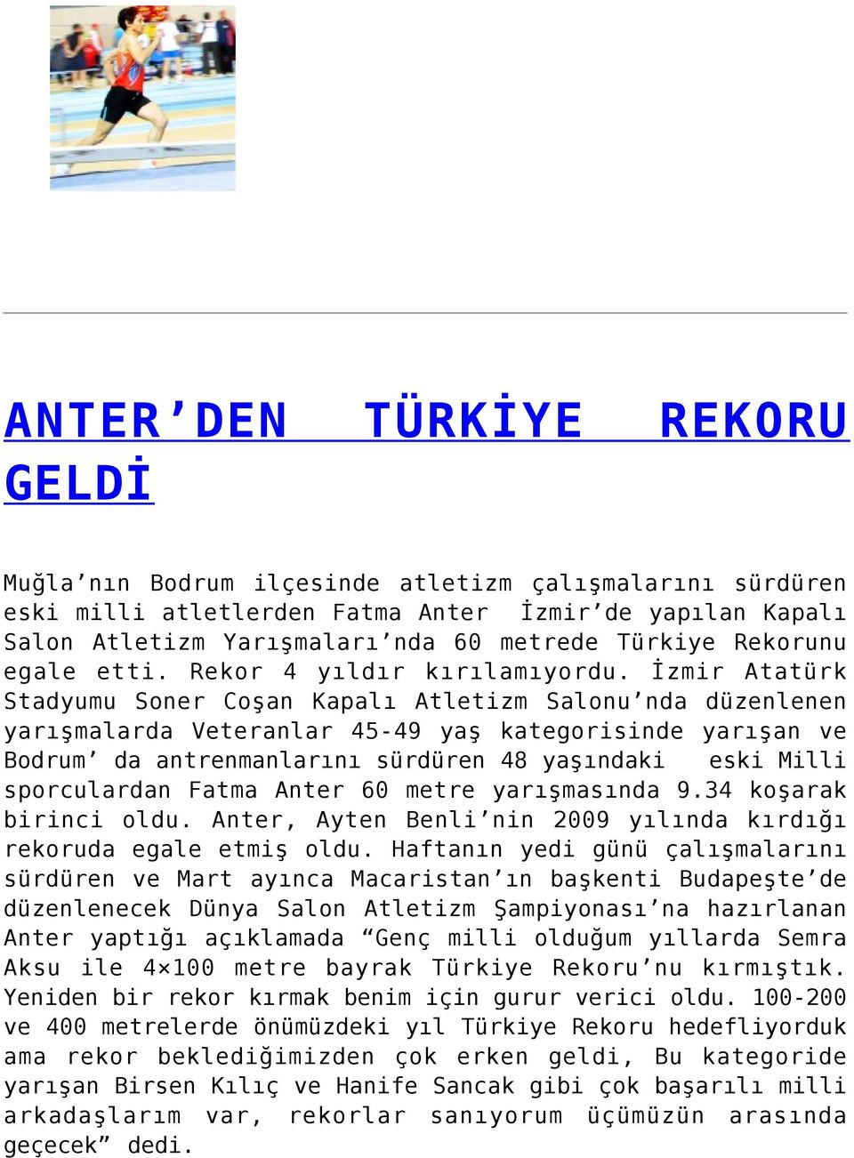 İzmir Atatürk Stadyumu Soner Coşan Kapalı Atletizm Salonu nda düzenlenen yarışmalarda Veteranlar 45-49 yaş kategorisinde yarışan ve Bodrum da antrenmanlarını sürdüren 48 yaşındaki eski Milli