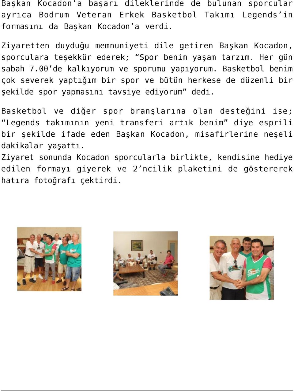 Basketbol benim çok severek yaptığım bir spor ve bütün herkese de düzenli bir şekilde spor yapmasını tavsiye ediyorum dedi.