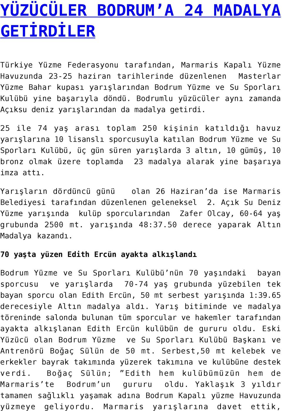 25 ile 74 yaş arası toplam 250 kişinin katıldığı havuz yarışlarına 10 lisanslı sporcusuyla katılan Bodrum Yüzme ve Su Sporları Kulübü, üç gün süren yarışlarda 3 altın, 10 gümüş, 10 bronz olmak üzere