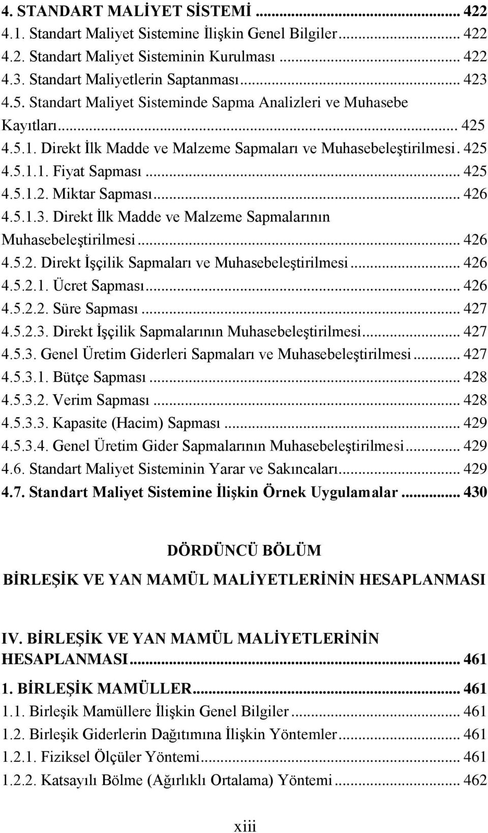 .. 426 4.5.1.3. Direkt İlk Madde ve Malzeme Sapmalarının Muhasebeleştirilmesi... 426 4.5.2. Direkt İşçilik Sapmaları ve Muhasebeleştirilmesi... 426 4.5.2.1. Ücret Sapması... 426 4.5.2.2. Süre Sapması.